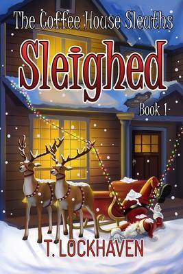 Sleighed (Book 1): The Coffee House Sleuths