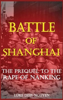 Battle of Shanghai: The Prequel to the Rape of Nanking