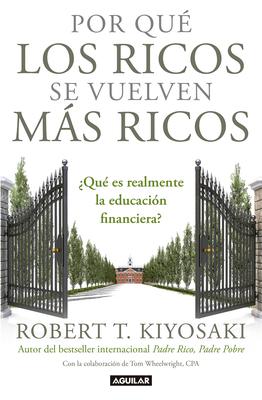 Por Qu Los Ricos Se Vuelven Ms Ricos: Qu Es Realmente La Educacin Financiera?/Why the Rich Are Getting Richer: What Is Financial Education..Reall