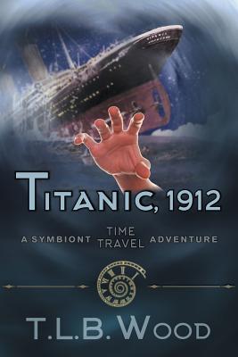 Titanic, 1912 (The Symbiont Time Travel Adventures Series, Book 5): Young Adult Time Travel Adventure Subscription
