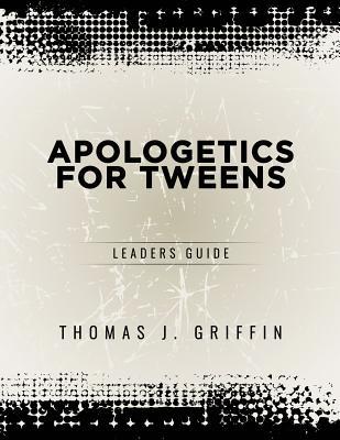 Apologetics for Tweens: Leader's Guide