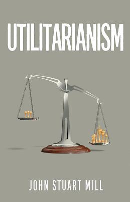 Utilitarianism: The Original 1863 Edition As Found in Fraser's Subscription
