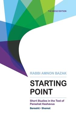 Starting Point: Short Studies in the Text of Parashat Hashavua 1 (Bereshit, Shemot)