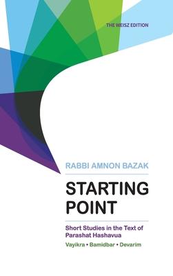 Starting Point: Short Studies in the Text of Parashat Hashavua 2 (Vayikra, Bamidbar, Devarim))