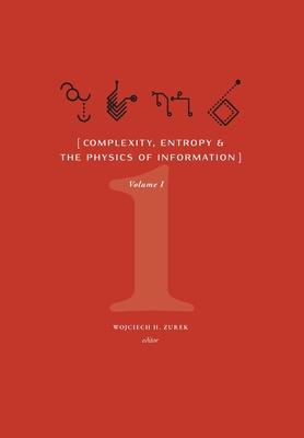 Complexity, Entropy, and the Physics of Information (Volume I)