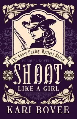 Shoot like a Girl: A Prequel Novella to Girl with a Gun