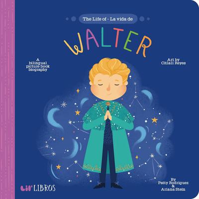 The Life of / La Vida de Walter: A Bilingual Picture Book Biography