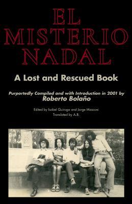 El Misterio Nadal: A Lost and Rescued Book Purportedly Compiled and with Introduction in 2001 by Roberto Bolao