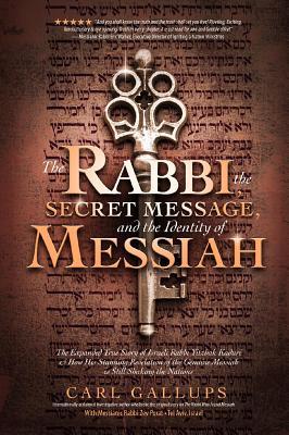 The Rabbi, the Secret Message, and the Identity of Messiah: The Expanded True Story of Israeli Rabbi Yitzhak Kaduri and How His Stunning Revelation of