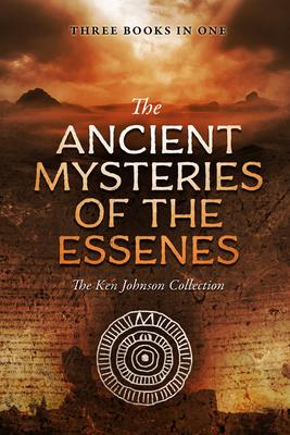 Ancient Mysteries of the Essenes: The Ken Johnson Collection