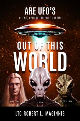 Out of this World: Are UFOs Aliens, Spirits, or Pure Hokum?