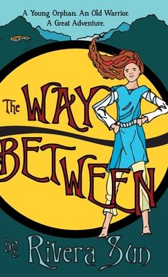 The Way Between: A Young Orphan, An Old Warrior, A Great Adventure