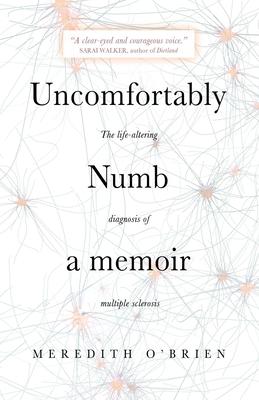 Uncomfortably Numb: a memoir about the life-altering diagnosis of multiple sclerosis