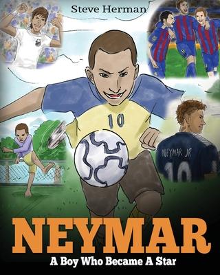 Neymar: A Boy Who Became A Star. Inspiring children book about Neymar - one of the best soccer players in history. (Soccer Boo