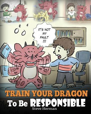 Train Your Dragon To Be Responsible: Teach Your Dragon About Responsibility. A Cute Children Story To Teach Kids How to Take Responsibility For The Ch