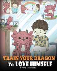 Train Your Dragon To Love Himself: A Dragon Book To Give Children Positive Affirmations. A Cute Children Story To Teach Kids To Love Who They Are. Subscription