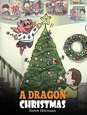 A Dragon Christmas: Help Your Dragon Prepare for Christmas. A Cute Children Story To Celebrate The Most Special Day of The Year.