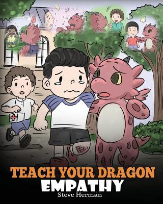 Teach Your Dragon Empathy: Help Your Dragon Understand Empathy. A Cute Children Story To Teach Kids Empathy, Compassion and Kindness.