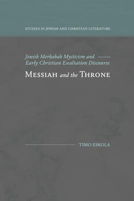 Messiah and the Throne: Jewish Merkabah Mysticism and Early Christian Exaltation Discourse