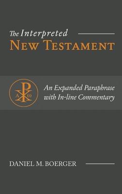 The Interpreted New Testament: An Expanded Paraphrase with In-line Commentary