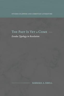 The Past Is Yet to Come: Exodus Typology in Revelation