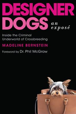 Designer Dogs: An Expos: Inside the Criminal Underworld of Crossbreeding