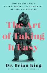 The Art of Taking It Easy: How to Cope with Bears, Traffic, and the Rest of Life's Stressors Subscription