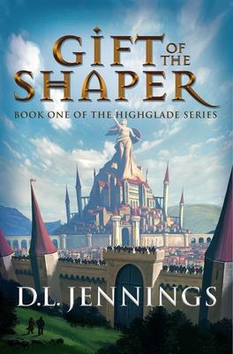 Gift of the Shaper: Book One of the Highglade Series