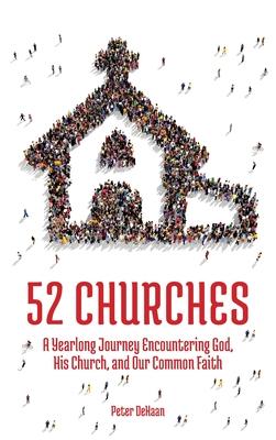 52 Churches: A Yearlong Journey Encountering God, His Church, and Our Common Faith