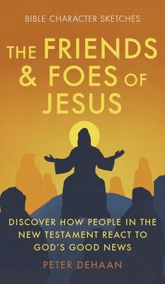 The Friends and Foes of Jesus: Discover How People in the New Testament React to God's Good News Subscription