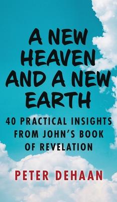A New Heaven and a New Earth: 40 Practical Insights from John's Book of Revelation Subscription