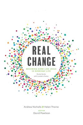 Real Change: Becoming More Like Jesus in Everyday Life (Study Guide with Leader's Notes)