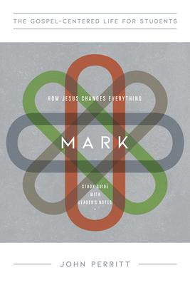 Mark for Teenagers: How Jesus Changes Everything, Study Guide with Leader's Notes