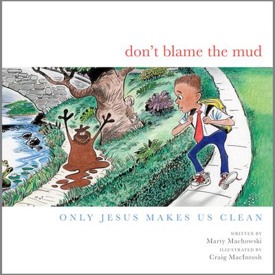Don't Blame the Mud: Only Jesus Makes Us Clean Subscription