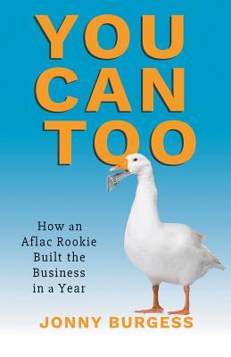 You Can Too: How an Aflac Rookie Built the Business in a Year