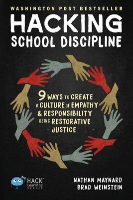 Hacking School Discipline: 9 Ways to Create a Culture of Empathy and Responsibility Using Restorative Justice