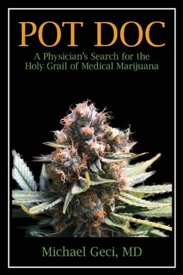 Pot Doc: A Physician's Search for the Holy Grail of Medical Marijuana