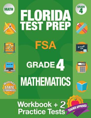 Florida Test Prep FSA Grade 4 Mathematics: Math Workbook and 2 FSA Practice Tests, FSA Practice Test Book Grade 4 Mathematics, FSA Test Prep Grade 4,