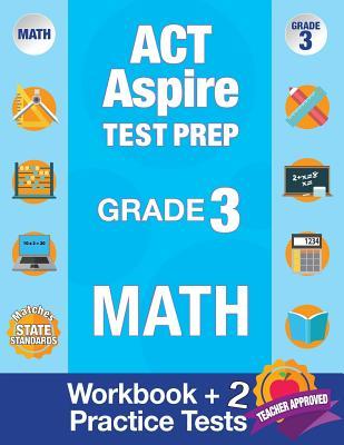 ACT Aspire Test Prep Grade 3 Math: Workbook and 2 ACT Aspire Practice Tests; ACT Aspire Test Prep 3rd Grade, ACT Aspire Math Practice, ACT Aspire Grad Subscription