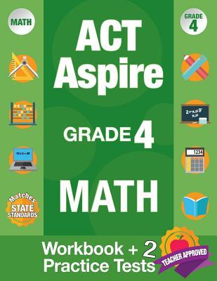 ACT Aspire Grade 4 Math: Workbook and 2 ACT Aspire Practice Tests, ACT Aspire Review, Math Practice 4th Grade, Grade 4 Math Workbook