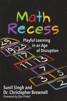 Math Recess: Playful Learning for an Age of Disruption