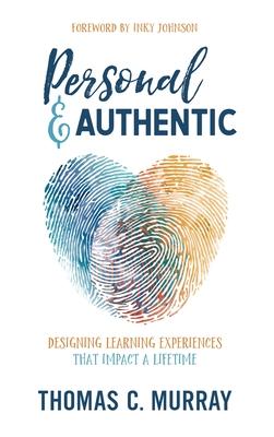 Personal & Authentic: Designing Learning Experiences That Impact a Lifetime