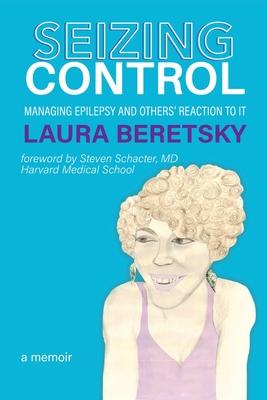 Seizing Control: managing epilepsy and others' reactions to it - a memoir