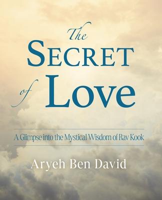 The Secret of Love: A Glimpse into the Mystical Wisdom of Rav Kook