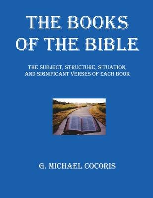 The Books of The Bible: The Subject, Structure, Situation, and Signification Verses of Each Book