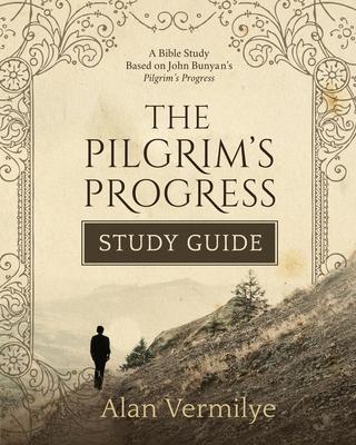 The Pilgrim's Progress Study Guide: A Bible Study Based on John Bunyan's Pilgrim's Progress (The Pilgrim's Progress Series)A Bible Study Based on John