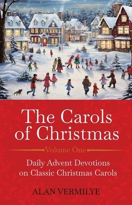 The Carols of Christmas: Daily Advent Devotions on Classic Christmas Carols (28-Day Devotional for Christmas and Advent)