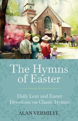 The Hymns of Easter: Daily Lent and Easter Devotions on Classic Hymns (40 Daily Devotions for Lent and Easter) (The Devotional Hymn Series) Subscription