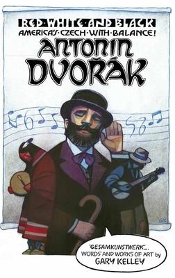 Red, White, and Black. America's Czech with Balance!: Antonn Dvo&#345;k