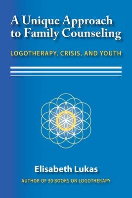 A Unique Approach to Family Counseling: Logotherapy, Crisis, and Youth